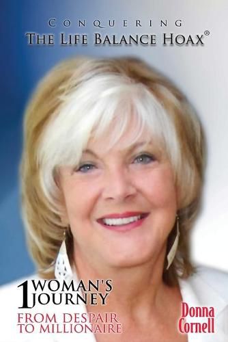 Cover image for Conquering the Life-Balance Hoax: One Woman's Journey from Despair to Millionaire