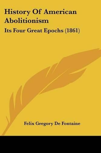 History of American Abolitionism: Its Four Great Epochs (1861)