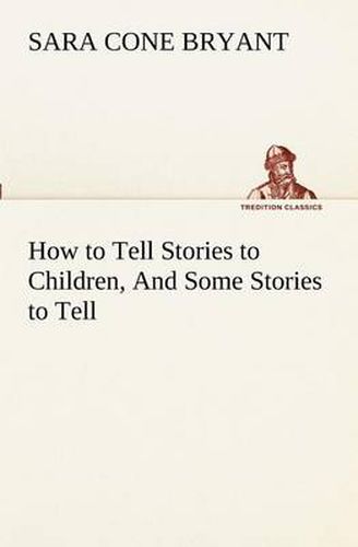 Cover image for How to Tell Stories to Children, And Some Stories to Tell