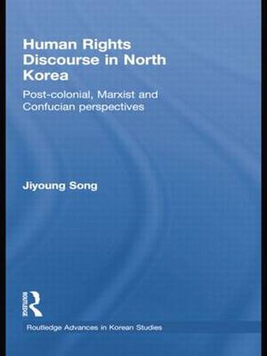 Cover image for Human Rights Discourse in North Korea: Post-Colonial, Marxist and Confucian Perspectives