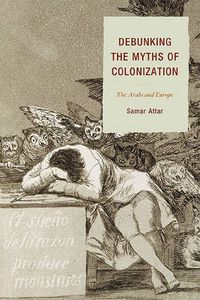 Cover image for Debunking the Myths of Colonization: The Arabs and Europe