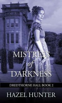 Cover image for Mistress of Darkness (Dredthorne Hall Book 2): A Gothic Romance