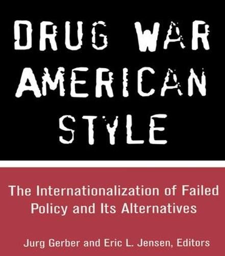 Cover image for Drug War American Style: The Internationalization of Failed Policy and its Alternatives