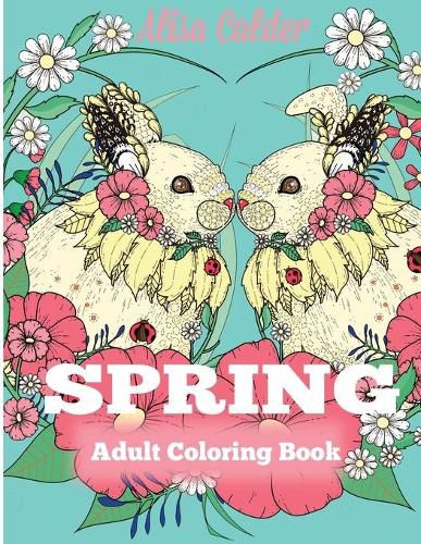 Cover image for Spring Adult Coloring Book: Adult Coloring Book Celebrating Springtime, Flowers, and Nature