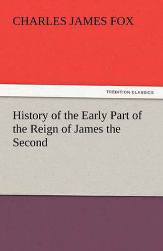 Cover image for History of the Early Part of the Reign of James the Second
