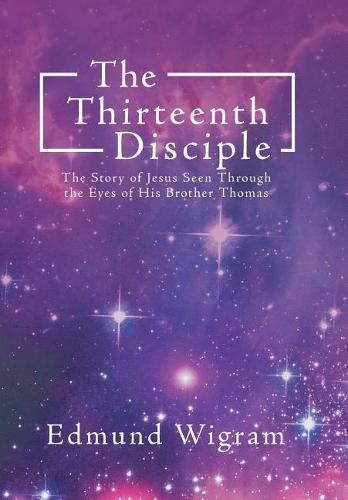 Cover image for The Thirteenth Disciple: The Story of Jesus Seen Through the Eyes of His Brother Thomas