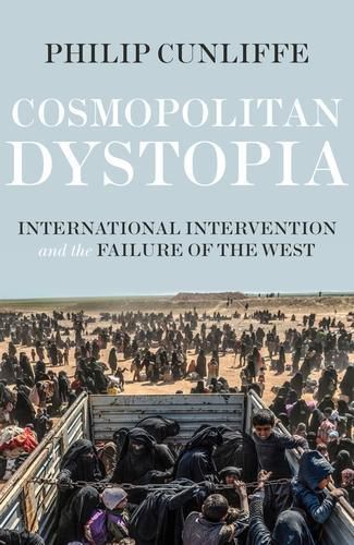 Cover image for Cosmopolitan Dystopia: International Intervention and the Failure of the West