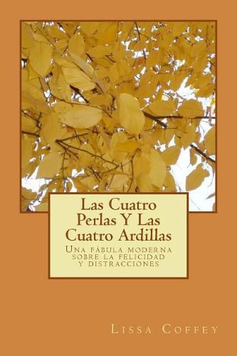 Las Cuatro Perlas Y Las Cuatro Ardillas: Una fabula moderna sobre la felicidad y distracciones