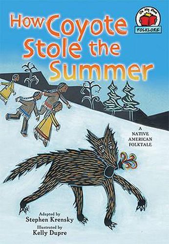 How Coyote Stole the Summer: [A Native American Folktale]