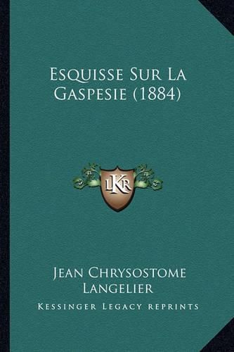 Esquisse Sur La Gaspesie (1884)