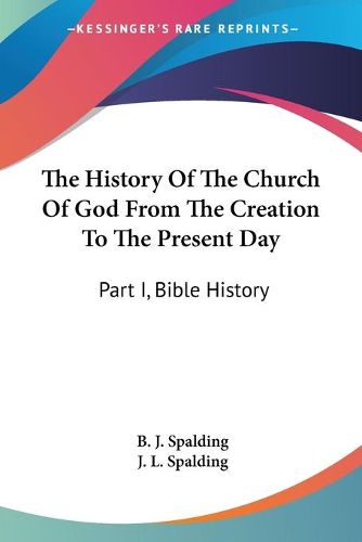Cover image for The History of the Church of God from the Creation to the Present Day: Part I, Bible History