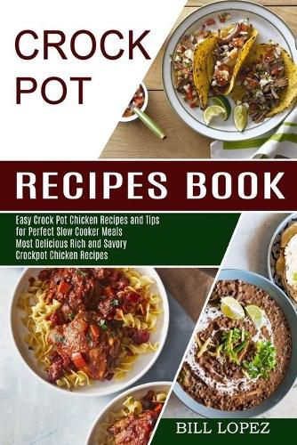 Cover image for Crockpot Recipes Book: Most Delicious Rich and Savory Crockpot Chicken Recipes (Easy Crock Pot Chicken Recipes and Tips for Perfect Slow Cooker Meals)