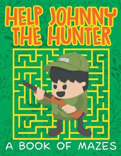 Help Johnny the Hunter (A Book of Mazes)