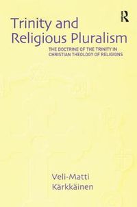 Cover image for Trinity and Religious Pluralism: The Doctrine of the Trinity in Christian Theology of Religions