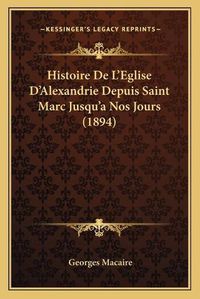 Cover image for Histoire de L'Eglise D'Alexandrie Depuis Saint Marc Jusqu'a Nos Jours (1894)