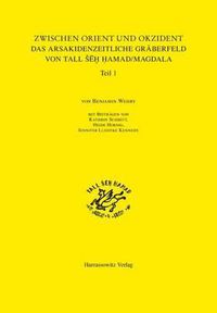 Cover image for Zwischen Orient Und Okzident Das Arsakidenzeitliche Graberfeld Von Tall Seh Hamad/Magdala: Mit Beitragen Von Kathrin Schmitt, Heide Hornig, Jennifer Luedtke Kennedy Teil 1: Text Teil 2: Tafeln