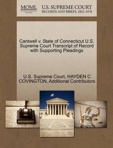 Cover image for Cantwell V. State of Connecticut U.S. Supreme Court Transcript of Record with Supporting Pleadings