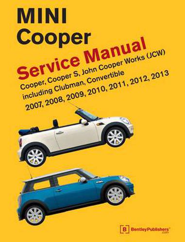 Cover image for Mini Cooper Service Manual (R55, R56, R57) 2007, 2008, 2009, 2010, 2011,2012,2013  Cooper, Cooper S, John Cooper Works(Jcw) Including Clubman, Convertible