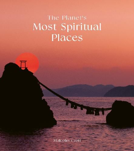 Cover image for The Planet's Most Spiritual Places: Sacred Sites and Holy Locations Around the World