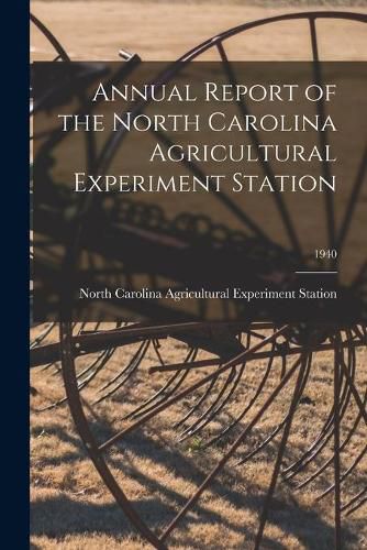 Cover image for Annual Report of the North Carolina Agricultural Experiment Station; 1940