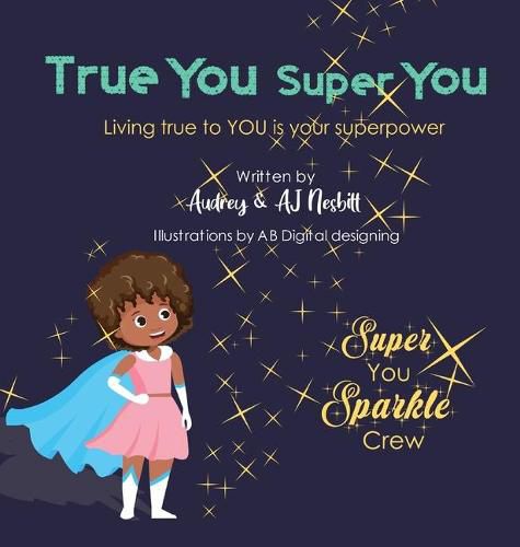 Cover image for True You Super You: Living True to You is Your Superpower