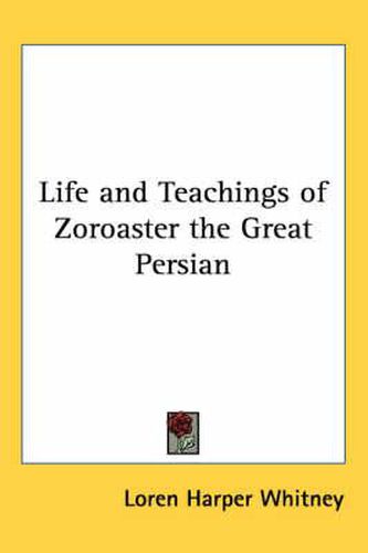 Cover image for Life and Teachings of Zoroaster the Great Persian