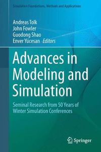 Cover image for Advances in Modeling and Simulation: Seminal Research from 50 Years of Winter Simulation Conferences