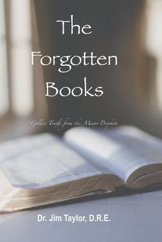 Cover image for The Forgotten Books: Golden Truths from the Minor Prophets