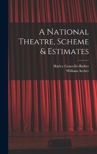 Cover image for A National Theatre, Scheme & Estimates