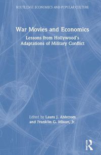 Cover image for War Movies and Economics: Lessons from Hollywood's Adaptations of Military Conflict