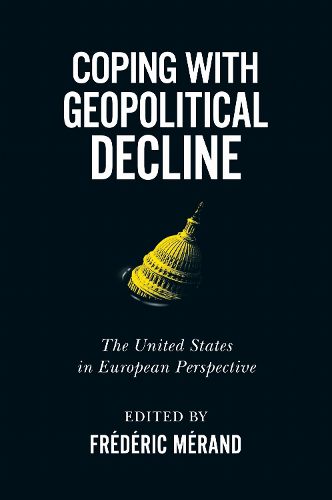 Cover image for Coping with Geopolitical Decline: The United States in European Perspective
