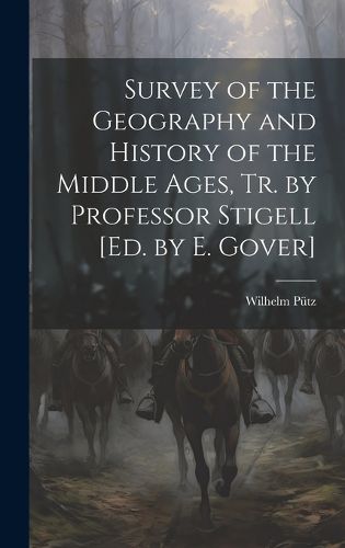 Cover image for Survey of the Geography and History of the Middle Ages, Tr. by Professor Stigell [Ed. by E. Gover]