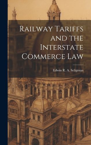 Cover image for Railway Tariffs and the Interstate Commerce Law