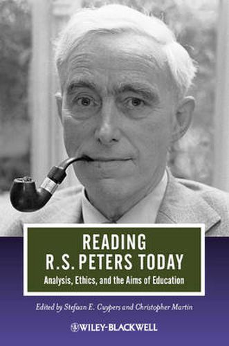 Reading R. S. Peters Today: Analysis, Ethics and the Aims of Education