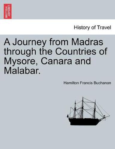 Cover image for A Journey from Madras through the Countries of Mysore, Canara and Malabar. Vol. I.