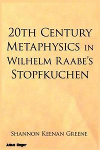 Cover image for 20th Century Metaphysics in Wilhelm Raabe's Stopfkuchen