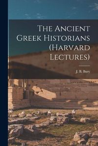 Cover image for The Ancient Greek Historians (Harvard Lectures)