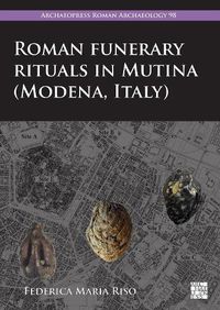 Cover image for Roman Funerary Rituals in Mutina (Modena, Italy)