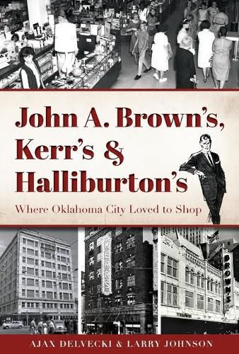 Cover image for John A. Brown's, Kerr's & Halliburton's: Where Oklahoma City Loved to Shop