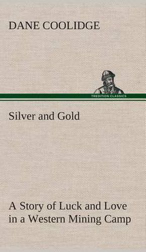 Cover image for Silver and Gold A Story of Luck and Love in a Western Mining Camp