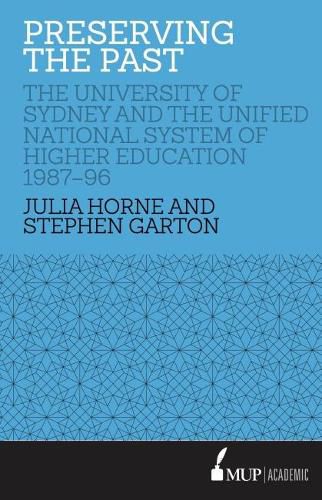 Cover image for Preserving the Past: The University of Sydney and the Unified National System of Higher Education, 1987-96