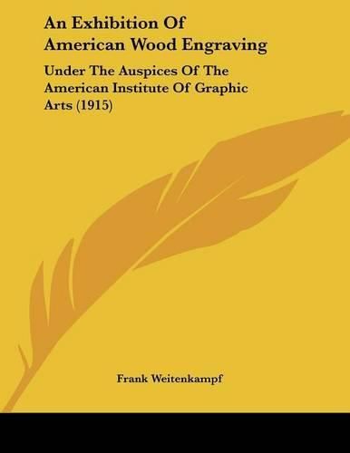 An Exhibition of American Wood Engraving: Under the Auspices of the American Institute of Graphic Arts (1915)