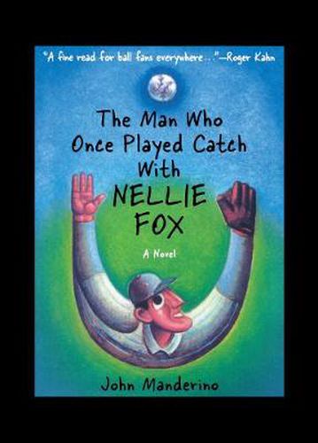 Cover image for The Man Who Once Played Catch with Nellie Fox: A Novel