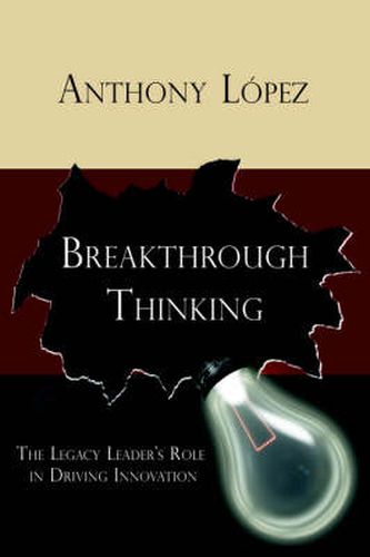 Cover image for Breakthrough Thinking: The Legacy Leader's Role in Driving Innovation