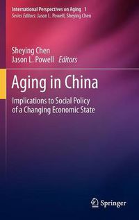 Cover image for Aging in China: Implications to Social Policy of a Changing Economic State