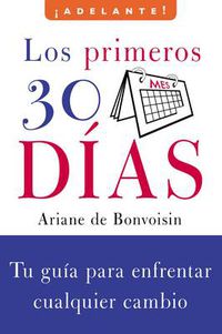 Cover image for Los Primeros 30 Dias: Tu Guia Para Enfrentar Cualquier Cambio