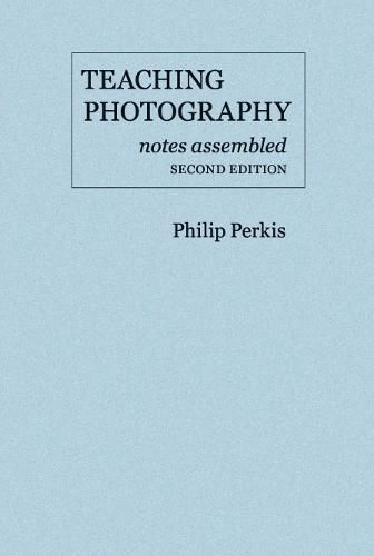 Cover image for Teaching Photography, Notes Assembled: Second Edition