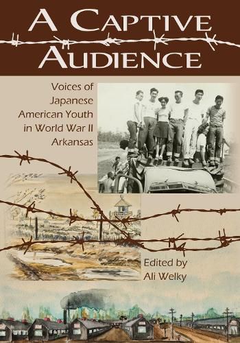 Cover image for A Captive Audience: Voices of Japanese American Youth in World War II  Arkansas