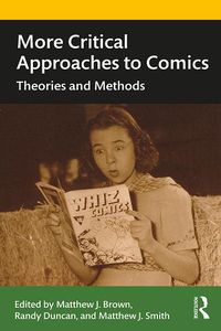 Cover image for More Critical Approaches to Comics: Theories and Methods