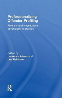 Cover image for Professionalizing Offender Profiling: Forensic and Investigative Psychology in Practice